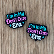 I’m in my I don’t care era